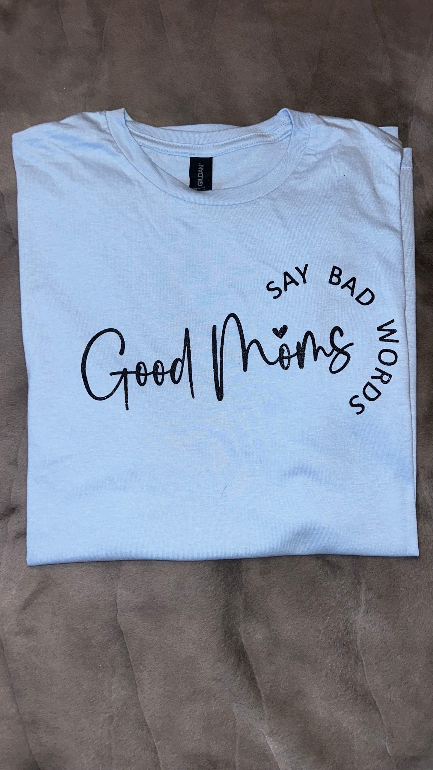 Good Moms Say Bad Words Women's Short Sleeve T-Shirt - HaberTique Oneself LLC