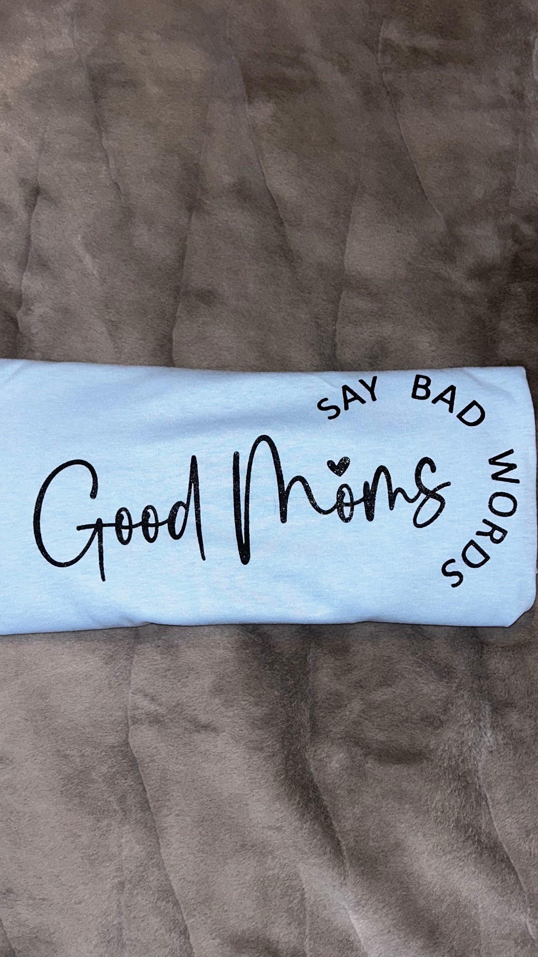 Good Moms Say Bad Words Women's Short Sleeve T-Shirt - HaberTique Oneself LLC