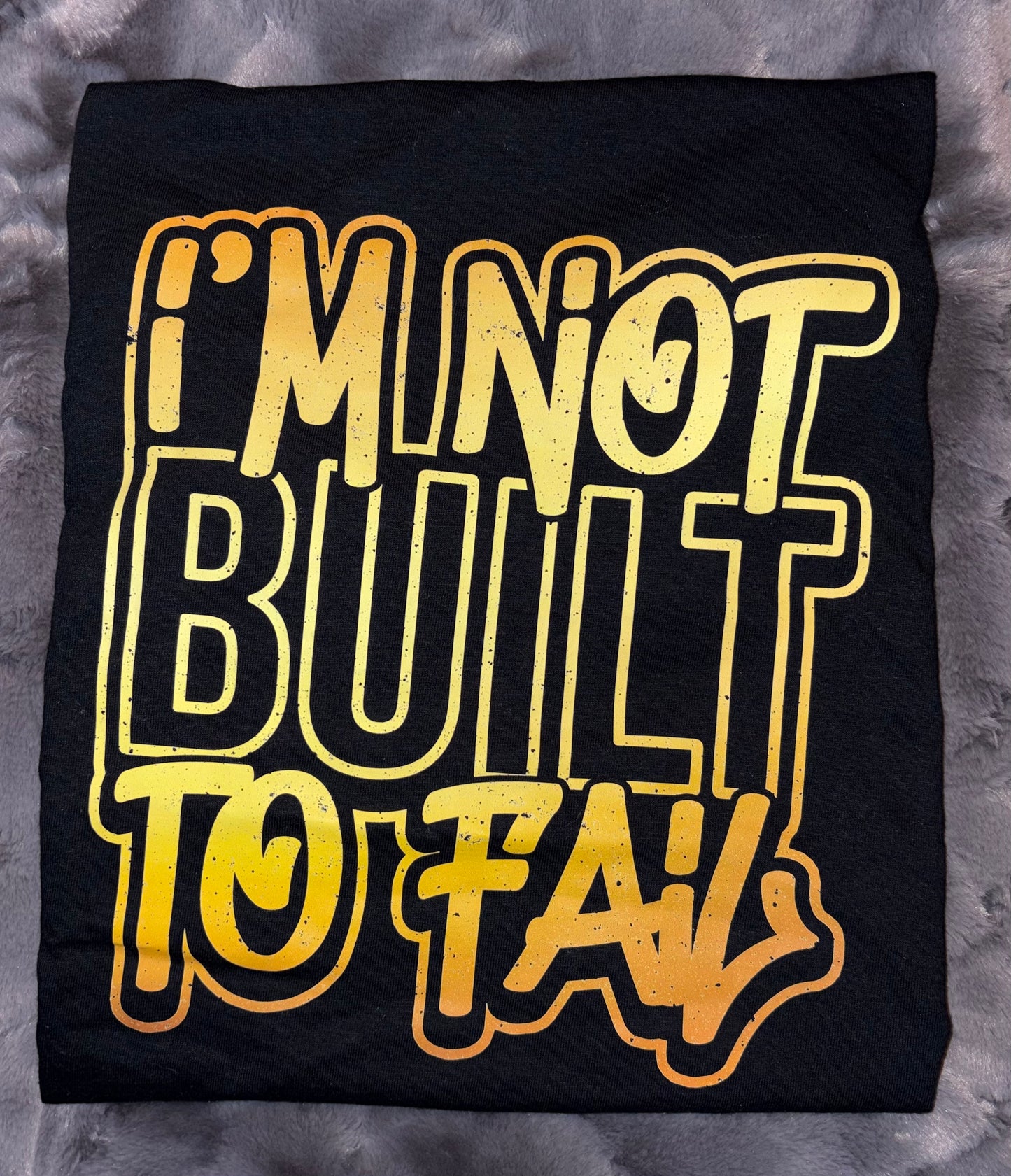 I'm Not Built To Fail T-shirt